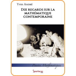 Dix regards sur la mathématique contemporaine — Yves André